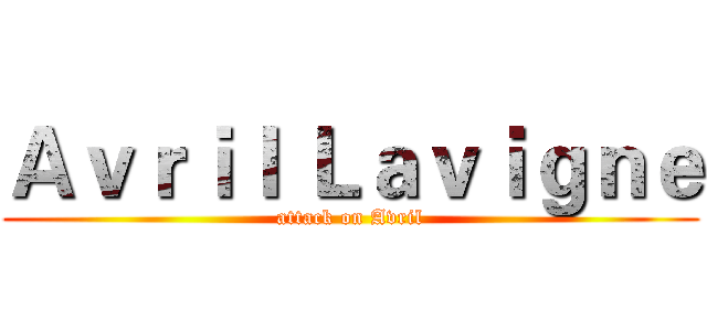 Ａｖｒｉｌ Ｌａｖｉｇｎｅ (attack on Avril)
