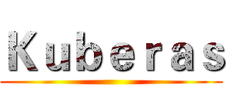Ｋｕｂｅｒａｓ ()