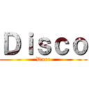 Ｄｉｓｃｏ (Duro)