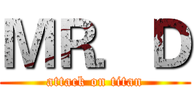 ＭＲ．Ｄ (attack on titan)