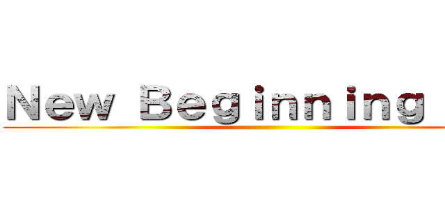 Ｎｅｗ Ｂｅｇｉｎｎｉｎｇ Ａｒｃ ()