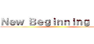 Ｎｅｗ Ｂｅｇｉｎｎｉｎｇ Ａｒｃ ()