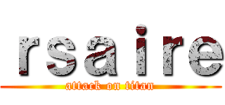 ｒｓａｉｒｅ (attack on titan)