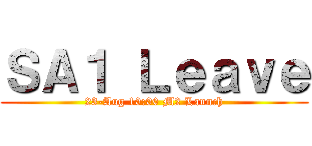 ＳＡ１ Ｌｅａｖｅ (23-Aug 10:00 M2 Launch)