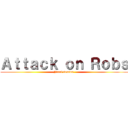 Ａｔｔａｃｋ ｏｎ Ｒｏｂｓ (Final season )