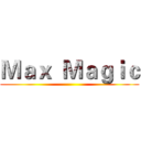 Ｍａｘ  Ｍａｇｉｃ ()
