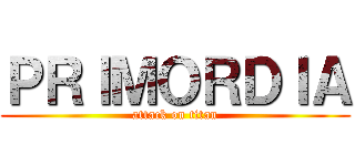 ＰＲＩＭＯＲＤＩＡ (attack on titan)