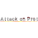 Ａｔｔａｃｋ ｏｎ Ｐｒｅｔ ()