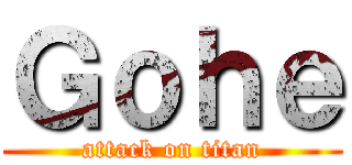 Ｇｏｈｅ (attack on titan)