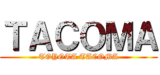 ＴＡＣＯＭＡ (TOYOTA TACOMA)