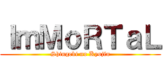 ＩｍＭｏＲＴａＬ (Shingeki no Kyojin)