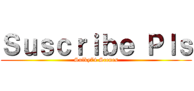 Ｓｕｓｃｒｉｂｅ Ｐｌｓ (Sulky74 Scenes)