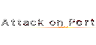 Ａｔｔａｃｋ ｏｎ Ｐｏｒｔｆｏｌｉｏ (進撃のポートフォリオ)