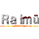 Ｒａｉｍü (RaImü)