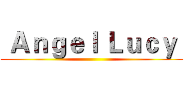  Ａｎｇｅｌ Ｌｕｃｙ  ()