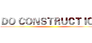 ＤＯ ＣＯＮＳＴＲＵＣＴＩＯＮ ()