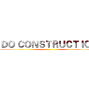 ＤＯ ＣＯＮＳＴＲＵＣＴＩＯＮ ()