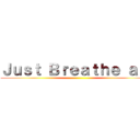 Ｊｕｓｔ Ｂｒｅａｔｈｅ ａｉｒ ()