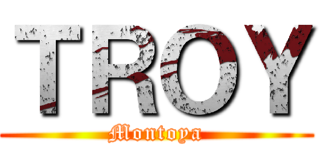 ＴＲＯＹ (Montoya)
