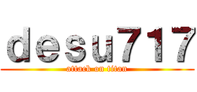 ｄｅｓｕ７１７ (attack on titan)