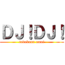 ＤＪ！ＤＪ！ (todokanu omoi)