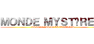 ＭＯＮＤＥ ＭＹＳＴÈＲＥＳ  (LA LEYENDA DE LA ALQUIMIA)
