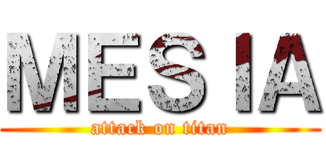 ＭＥＳＩＡ (attack on titan)