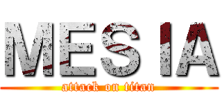 ＭＥＳＩＡ (attack on titan)