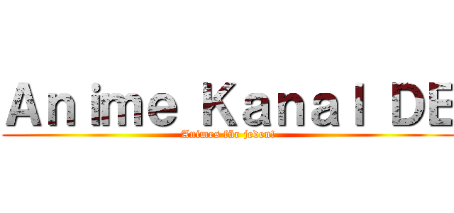 Ａｎｉｍｅ Ｋａｎａｌ ＤＥ (Animes für jeden!)