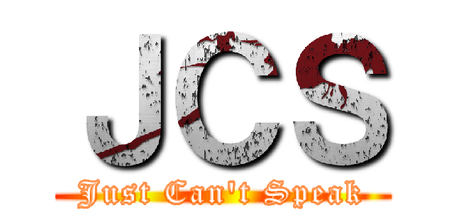 ＪＣＳ (Just Can't Speak)