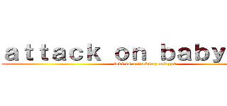 ａｔｔａｃｋ ｏｎ ｂａｂｙ ｍａｎ (levi is a fucking midget)