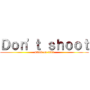 Ｄｏｎ\'ｔ ｓｈｏｏｔ (attack on titan)