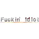 Ｆｕｃｋｉｎ\' Ｉｄｉｏｔ (attack on titan)