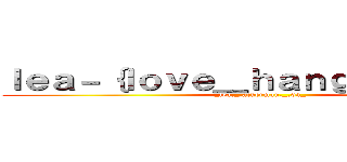 ｌｅａ－｛ｌｏｖｅ＿ｈａｎｇｅ｝ － ６４ (_lea._.ackerman._.64_)