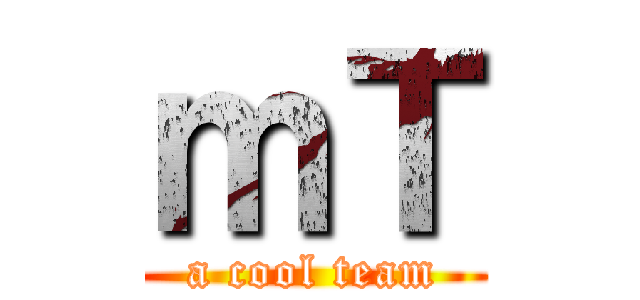 ｍＴ (a cool team)