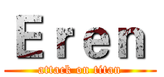 Ｅｒｅｎ  (attack on titan)