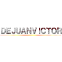 ＤＥＪＵＡＮＶＩＣＴＯＲ ()