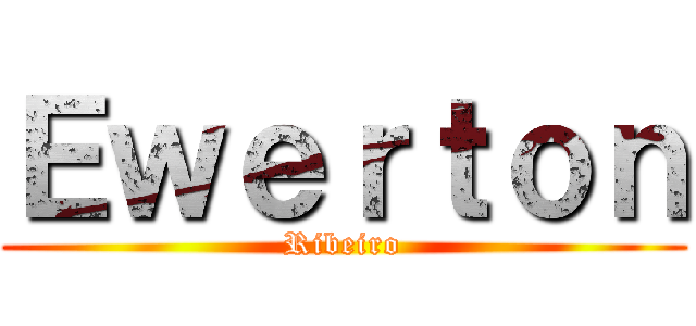 Ｅｗｅｒｔｏｎ (Ribeiro)