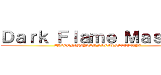 Ｄａｒｋ Ｆｌａｍｅ Ｍａｓｔｅｒ (ABCDEFGHIJKLMNOPQRSTUVWXYZ)