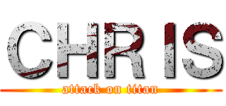 ＣＨＲＩＳ (attack on titan)