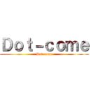 Ｄｏｔ－ｃｏｍｅ (Dot-come)