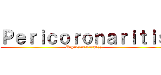 Ｐｅｒｉｃｏｒｏｎａｒｉｔｉｓ (Urgencias dentales)