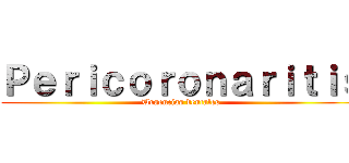 Ｐｅｒｉｃｏｒｏｎａｒｉｔｉｓ (Urgencias dentales)