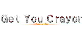 Ｇｅｔ Ｙｏｕ Ｃｒａｙｏｎ (attack on titan)