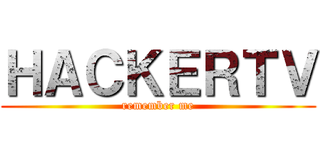 ＨＡＣＫＥＲＴＶ (remember me)