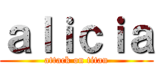 ａｌｉｃｉａ (attack on titan)