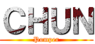 ＣＨＵＮ (Pomper)