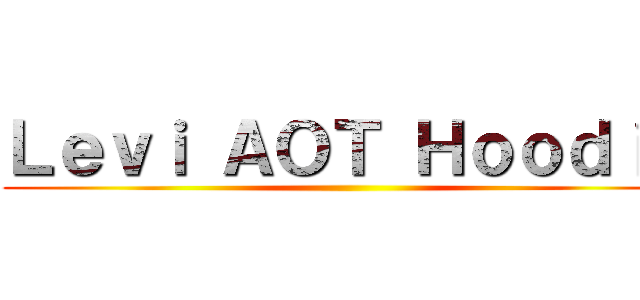 Ｌｅｖｉ ＡＯＴ Ｈｏｏｄｉｅ ()