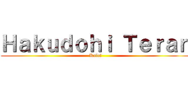 Ｈａｋｕｄｏｈｉ Ｔｅｒａｎ (Kalef)