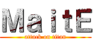 ＭａｉｔＥ (attack on titan)